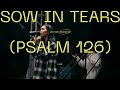Sow In Tears (Psalm 126) 