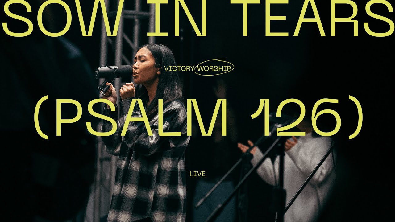 Sow In Tears (Psalm 126) (Live) - Victory Worship