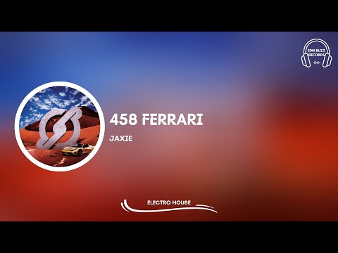 [𝗘𝗹𝗲𝗰𝘁𝗿𝗼 𝗛𝗼𝘂𝘀𝗲] 458 Ferrari - Jaxie [EDM Buzz Records]