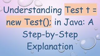 Download the video "Understanding Test t = new Test(); in Java: A Step-by-Step Explanation"