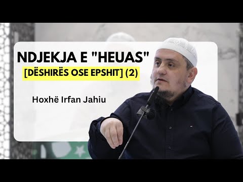 19. Ndjekja e "heuas" [dëshirës ose epshit] (2) | Hoxhë Irfan Jahiu