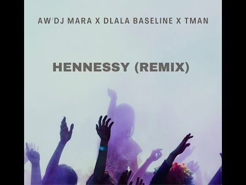 Aw'DJ Mara x Dlala Baseline  X Tman - Hennessy (Remix)
