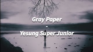 Download lagu Yesung Super Junior - Gray Paper [LIRIK SUB INDO] mp3
