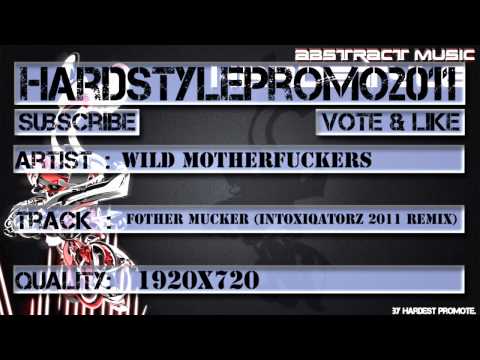 Wild Motherfuckers - Fother Mucker (Intoxiqatorz 2011 Remix) [HQ + HD]