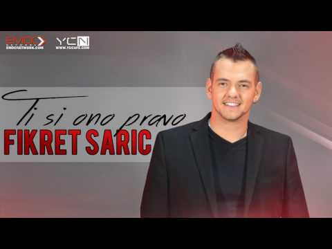 Fikret Saric - Ti si ono pravo
