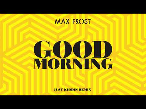 Video thumbnail for Good Morning (Just Kiddin Remix)
