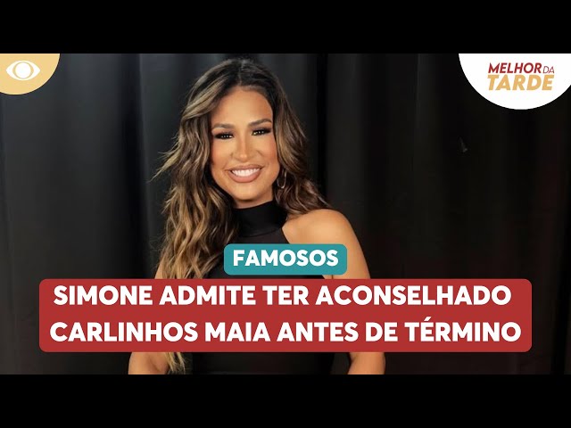 Simone Mendes admite ter aconselhado Carlinhos Maia antes de término