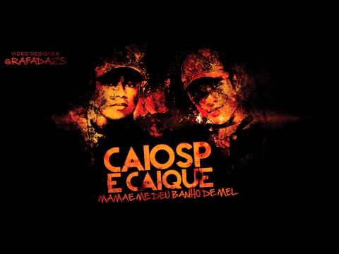 CAIO SP E CAIQUE - MAMÃE ME DEU BANHO DE MEL