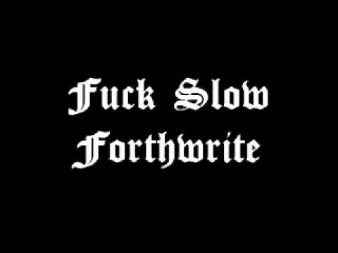 Forthwrite - Fuck Slow  (360 & Pez)