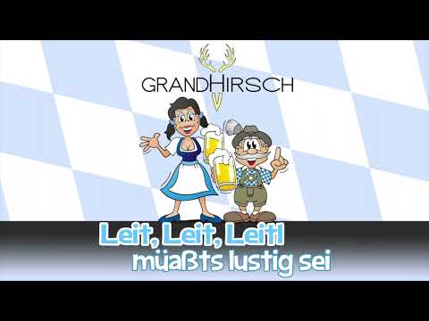 Grandhirsch - Leit, Leit, Leitl müaßts lustig sei - Oktoberfest Wiesn Song