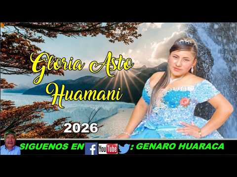 GLORIA ASTO HUAMANI 2026 - PUNO CUSCO LARAMARCA HUÁNUCO HUANCAVELICA AYACUCHO FAJARDO SAN JOSE