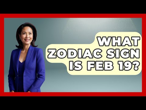 What Zodiac Sign Is Feb 19? - Astrology Awakening