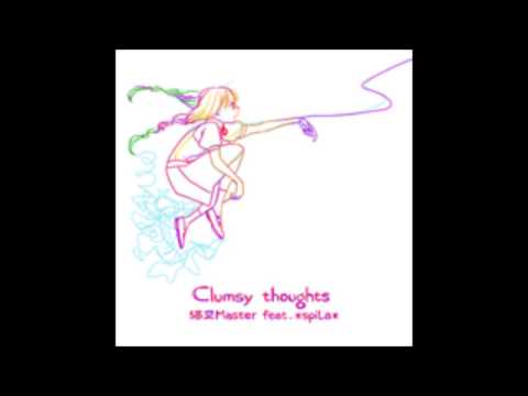 猫叉Master feat. *spiLa* - Clumsy thoughts「ＬＯＮＧ」