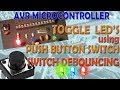 AVR Microcontroller Toggle LED S Using A Push Button Switch Push Button Debouncing