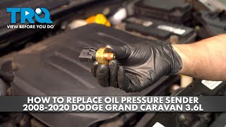 How to Replace Oil Pressure Sender 2008-2020 Dodge Grand Caravan 3.6L
