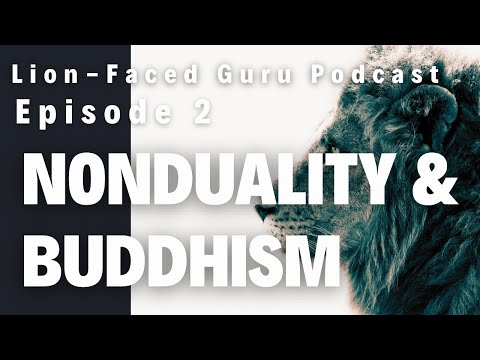Ep. 2 | Nonduality & Buddhism | Lion-Faced Guru Podcast
