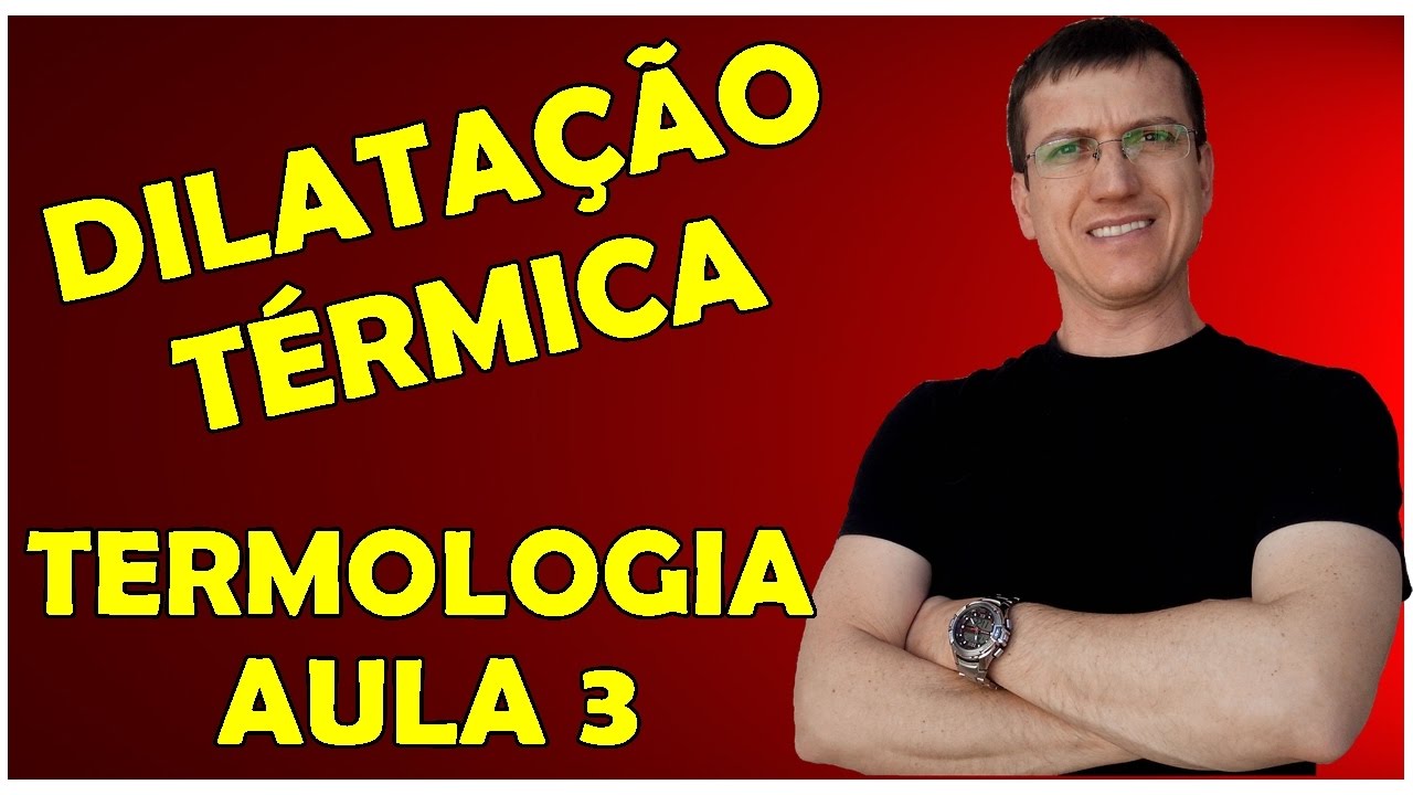 DILATAÇÃO TÉRMICA DOS SÓLIDOS - TERMOLOGIA - Aula 3 - Prof  Boaro