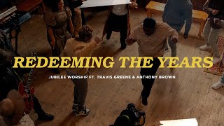 Redeeming The Years (feat. Travis Greene &amp; Anthony Brown) -  Jubilee Worship