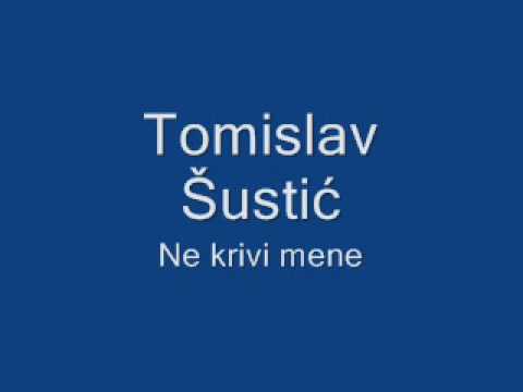 Tomislav Šustić - Ne krivi mene