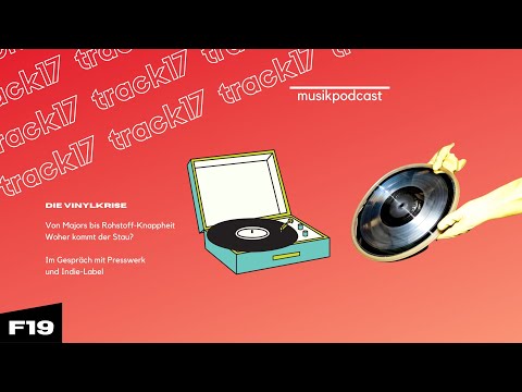 Feature 19 | Die Vinylkrise: Gespräche mit Presswerk und Labelbetreiber - Track17 - Der Musikpodcast