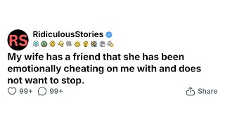 My wife has a friend that she has been emotionally cheating on me with and does not want to stop.