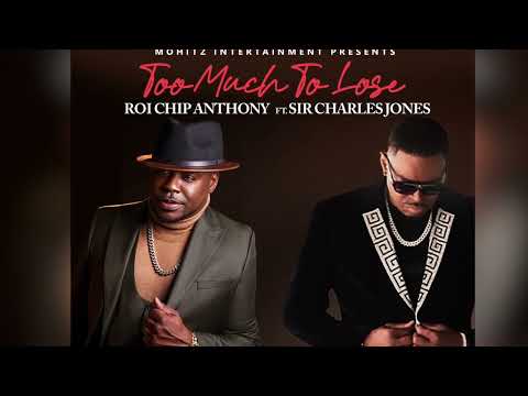 Too Much To Lose (Caught Up) Roi Chip Anthony ft Sir Charles Jones