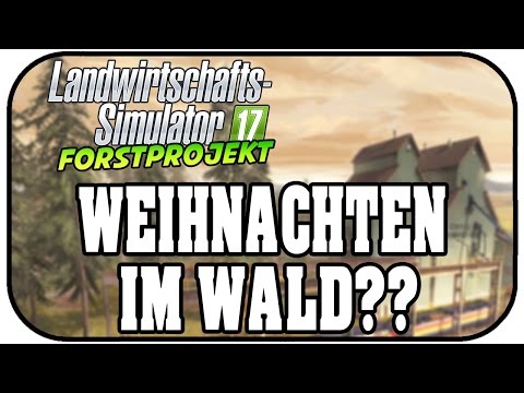 Landwirtschafts Simulator 17 Forst #13 - Weihnachten im Wald? - LS17 Forst Projekt