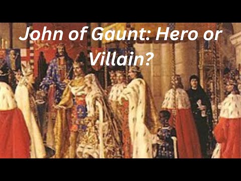 John of Gaunt: Noble Prince Or Vile Oppressor?