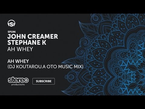 John Creamer, Stephane K - Ah Whey - DJ Koutarou.A OTO Music Mix