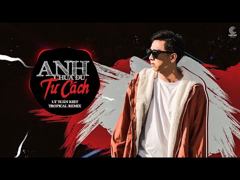 Anh Chưa Đủ Tư Cách Remix - Lý Tuấn Kiệt | Bản Tropical Hay Nhất Của Lý Tuấn Kiệt