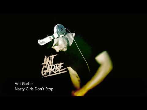 Ant Garbe   Nasty Girls Don't Stop