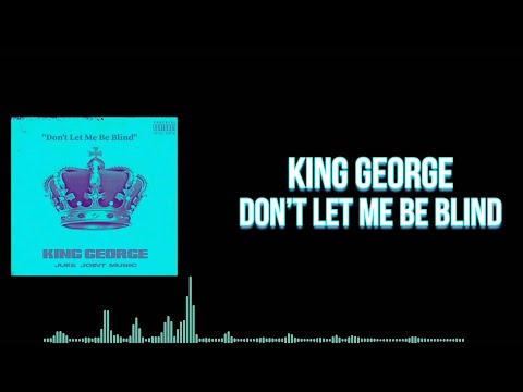 King George - Don’t Let Me Be Blind (Lyric Video)