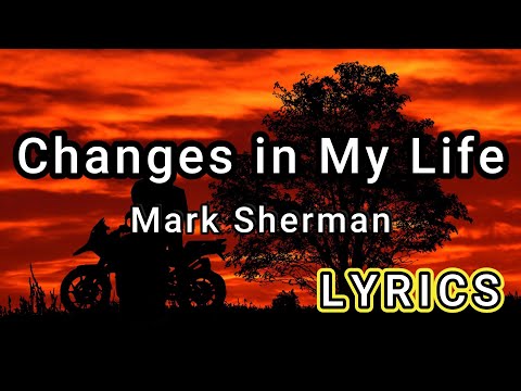 Changes in my life - Mark Sherman (LYRICS)