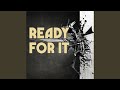 ... Ready for It (feat. Dan Roberts)