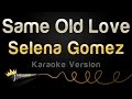 Selena Gomez - Same Old Love (Karaoke Version ...