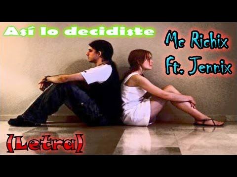 💔 Así lo decidiste😭 (Rap Romantico 2013) Mc Richix ft Jennix + [LETRA]