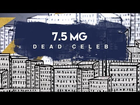 Dead Celeb - 7.5 mg  [Official Video]