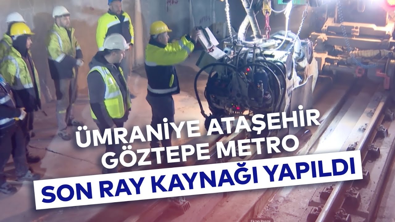 ÜMRANİYE ATAŞEHİR GÖZTEPE METRO SON RAY KAYNAĞI YAPILDI
