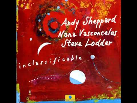 Andy Sheppard/ Nana Vasconcelos/ Steve Lodder ‎– Inclassificable (1994 - Album)