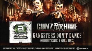 Gunz For Hire aka Ran-D & Adaro - Gangsters Don't Dance (Noisecontrollers & Alpha² Remix)