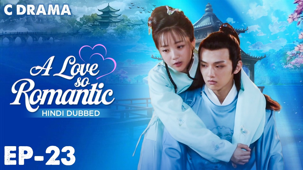 A Love So Romantic – Ep #23 | Hindi Dubbed C Drama | Eng Sub | Chinese Love & Romantic Web Series