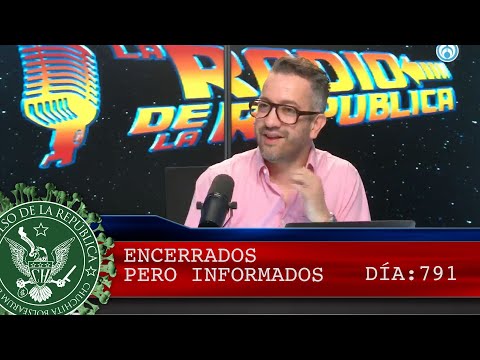 ENCERRADOS PERO INFORMADOS 791 - EL PULSO DE LA REPÚBLICA
