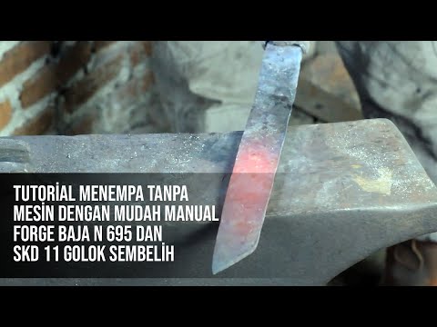Tutorial Menempa Tanpa Mesin dengan Mudah Manual Forge baja N 695 dan SKD 11 Golok Sembelih
