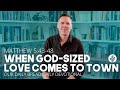 when god sized love comes to town matt. 5 43–48 our daily bread video devotional @sheridanvoysey