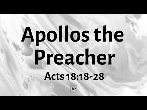 Apollos the Preacher | Acts 18:18-28