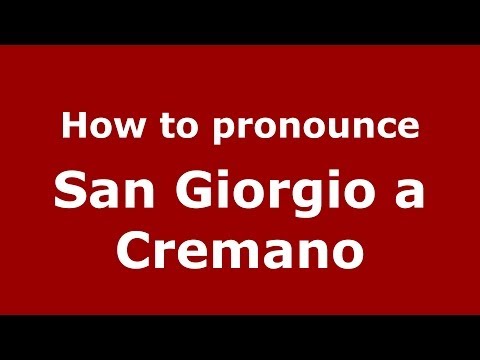 How to pronounce San Giorgio a Cremano (Italian/Italy) - PronounceNames.com