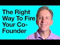 How Do You Fire Your Co Founder