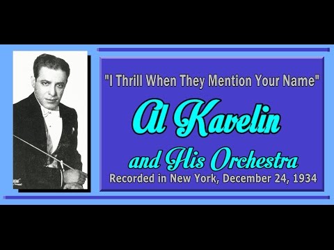 "I Thrill When They Mention Your Name"  Al Kavelin and His Orchestra 1934