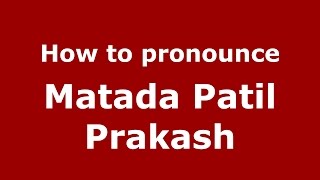 How to pronounce Matada Patil Prakash