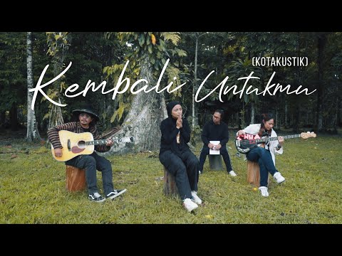 KOTAK - KEMBALI UNTUKMU (Kotakustik)